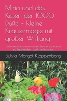 Miria und das Kissen der 1000 Düfte – Kleine Kräutermagie mit großer Wirkung: Vom Kräuterkissen für Kinder (und ihre Eltern) bis zum Mutkraut und ... - basteln, riechen, wirken… B0FHPMZVTC Book Cover