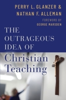 The Outrageous Idea of Christian Teaching 0190056487 Book Cover