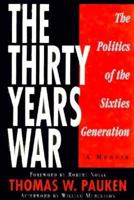 The Thirty Years War: The Politics of the Sixties Generation : A Memoir 0915463660 Book Cover