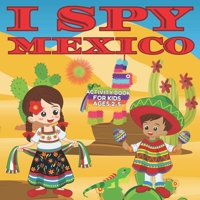 I Spy Mexico Activity Book for Kids Ages 2-5: Perfect Book for Toddlers to learn about Mexico I Spy Book Fun Interactive Guessing Game for Kids Ages ... Toddlers Kindergarteners and Young Children) B092KRVNNH Book Cover
