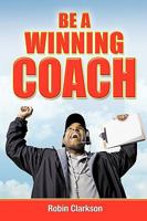 Be a Winning Coach 1426908245 Book Cover