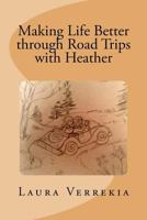 Making Life Better Through Road Trips With Heather 1535058277 Book Cover