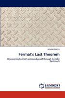 Fermat's Last Theorem: Discovering Fermat's untraced proof through Genetic Approach 3845406763 Book Cover