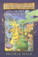 Henry Fickle and the Secret Laboratory 096677471X Book Cover