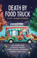 Death by Food Truck: 4 Cozy Culinary Mysteries 1636095941 Book Cover