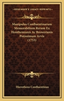 Manipulus Confluentinarum Memorabilium Rerum Ex Honthemianis Ac Browerianis Potissimum Arvis (1753) 117973484X Book Cover