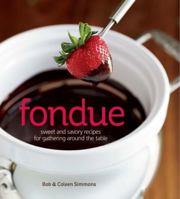 Fondue Sweet and Savory Recipes for Gathering Around the Table 174089782X Book Cover