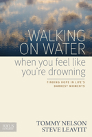 Walking on Water When You Feel Like You're Drowning: Finding Hope in Life's Darkest Moments 158997722X Book Cover