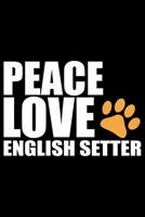 Peace Love English Setter: Cool English Setter Dog Journal Notebook - Gifts Idea for English Setter Dog Lovers Notebook for Men & Women. 1661419984 Book Cover
