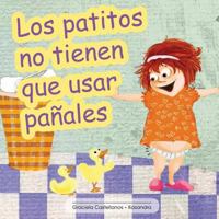 Los Patitos No Tienen Que Usar Pa�ales 1494303965 Book Cover