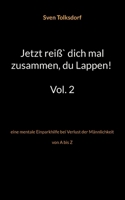 Jetzt reiß` dich mal zusammen, du Lappen! Vol. 2: eine mentale Einparkhilfe bei Verlust der Männlichkeit von A bis Z 3756855686 Book Cover