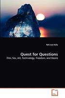 Quest for Questions: Film, Sex, Art, Technology, Freedom, and Desire 3639349741 Book Cover