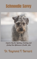 Schnoodle Savvy: Expert Tips for Raising, Training, and Loving Your Schnauzer Poodle Mix B0CKWCFFTQ Book Cover