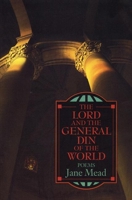 The Lord and the General Din of the World: Poems 0964115115 Book Cover