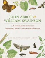 John Abbot and William Swainson: Art, Science, and Commerce in Nineteenth-Century Natural History Illustration 081732013X Book Cover