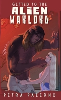 Gifted to the Alien Warlord (Petra Palerno's Filthy Shorts) B0GXC3T2GX Book Cover