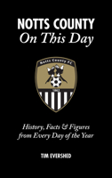 Notts County On This Day: History, Facts & Figures from Every Day of the Year 1785310402 Book Cover