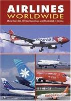 Airlines Worldwide: Over 360 Airlines Described and Illustrated in Color 1857801555 Book Cover