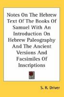 Notes On The Hebrew Text Of The Books Of Samuel With An Introduction On Hebrew Paleography And The Ancient Versions And Facsimiles Of Inscriptions 054812406X Book Cover