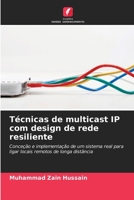 Técnicas de multicast IP com design de rede resiliente: Conceção e implementação de um sistema real para ligar locais remotos de longa distância 6206304620 Book Cover