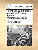 Hebraicæ grammatices rudimenta. In usum Scholæ westmonasteriensis. 114090373X Book Cover