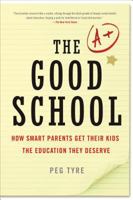 The Good School: How Smart Parents Get Their Kids the Education They Deserve 0805093532 Book Cover