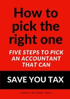 How to pick the right one - Five steps to pick an accountant that can SAVE YOU TAX 0244559902 Book Cover