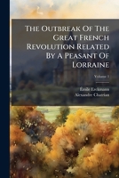 The Outbreak Of The Great French Revolution Related By A Peasant Of Lorraine 102480030X Book Cover