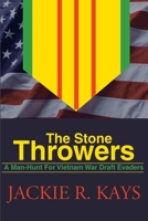 The Stone Throwers: A Man-Hunt for Vietnam War Draft Evaders 0595165680 Book Cover