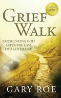 Grief Walk: Experiencing God After the Loss of a Loved One (God and Grief) 1950382354 Book Cover