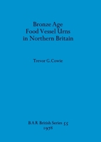 Bronze Age Food Vessel Urns in Northern Britain (BAR British series) 0860540316 Book Cover