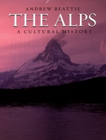 The Alps: A Cultural History (Landscapes of the Imagination) 0195309553 Book Cover