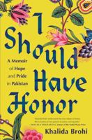 I Should Have Honor: A Memoir of Hope and Pride in Pakistan 0399588019 Book Cover