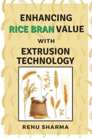 Enhancing Rice Bran Value With Extrusion Technology 1025896467 Book Cover