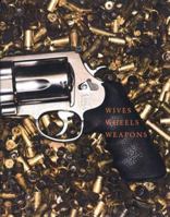 Wives, Wheels, Weapons 0979507774 Book Cover