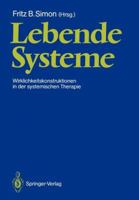 Lebende Systeme: Wirklichkeitskonstruktionen in Der Systemischen Therapie 354018354X Book Cover