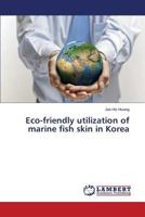 Eco-friendly utilization of marine fish skin in Korea 3659594105 Book Cover