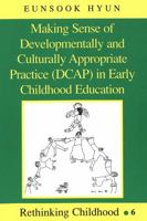 Making Sense of Developmentally and Culturally Appropriate Practice (Dcap) in Early Childhood Education (Rethinking Childhood, Vol 6) 0820437654 Book Cover