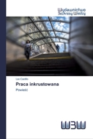 Praca inkrustowana: Powieść 6202448652 Book Cover