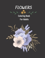 Flowers Coloring Book For Adults: Interesting flower patterns for coloring for adults for stress, relaxing. B08T46YF5R Book Cover