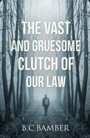 The Vast and Gruesome Clutch of Our Law 0954969170 Book Cover