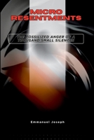 Micro-Resentments, The Fossilized Anger of a Thousand Small Silences 5636408919 Book Cover