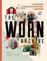 The WORN Archive: A Fashion Journal about the Art, Ideas, & History of What We Wear 1770461507 Book Cover