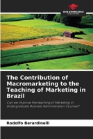 The Contribution of Macromarketing to the Teaching of Marketing in Brazil: Can we improve the teaching of Marketing in Undergraduate Business Administration Courses? 6206025411 Book Cover