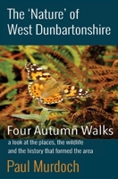 The 'Nature' of West Dunbartonshire: Four Autumn Walks 1908898674 Book Cover