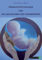 Pränatalpsychologie oder Das Seelenleben des Ungeborenen: Die Bedeutung des vorgeburtlichen Lebens und Erlebens 3346428532 Book Cover