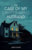 The Case of My Disappearing Husband 1834542200 Book Cover