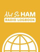 Not So Ham Radio Logbook: Fun Puns; Logbook for Ham Radio Operators; Amateur Ham Radio Station Log Book; Ham Radio Contact Keeper; Ham Radio Communication Contact Notebook; Callsign Signal Wave Testin 1096510936 Book Cover