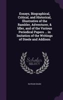 Essays, Biographical, Critical, and Historical: Illustrative of the Rambler, Adventurer, & Idler, and of the Various Periodical Papers Which, in Imitation of the Writings of Steele and Addison, Have B 1172407134 Book Cover