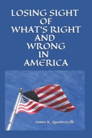 Losing Sight of Right and Wrong in America 0578489295 Book Cover